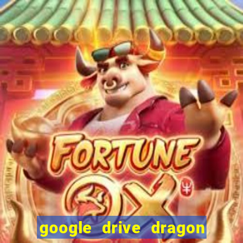 google drive dragon ball super